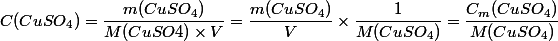 C(CuSO_4) =  \dfrac{m(CuSO_4)}{M(CuSO4) \times V} = \dfrac{m(CuSO_4)}{V} \times \dfrac{1}{M(CuSO_4)} = \dfrac{C_m(CuSO_4)}{M(CuSO_4)}